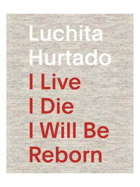 Luchita Hurtado: I Live I Die I Will Be Reborn