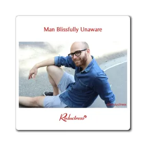 "Man Blissfully Unaware" Magnet