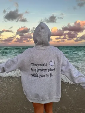 The world is a better place with you in it hoodie